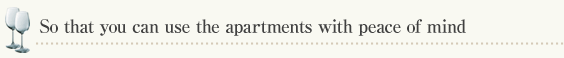 So that you can use the apartments with peace of mind