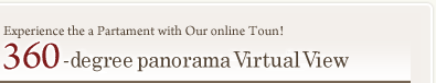 Experience the apartment with our online tour! 360-degree Panorama Virtual View